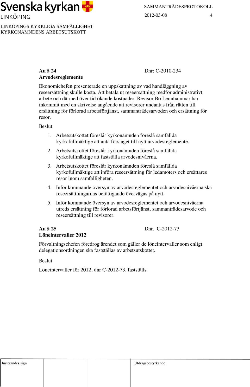 Revisor Bo Lennhammar har inkommit med en skrivelse angående att revisorer undantas från rätten till ersättning för förlorad arbetsförtjänst, sammanträdesarvoden och ersättning för resor. 1.