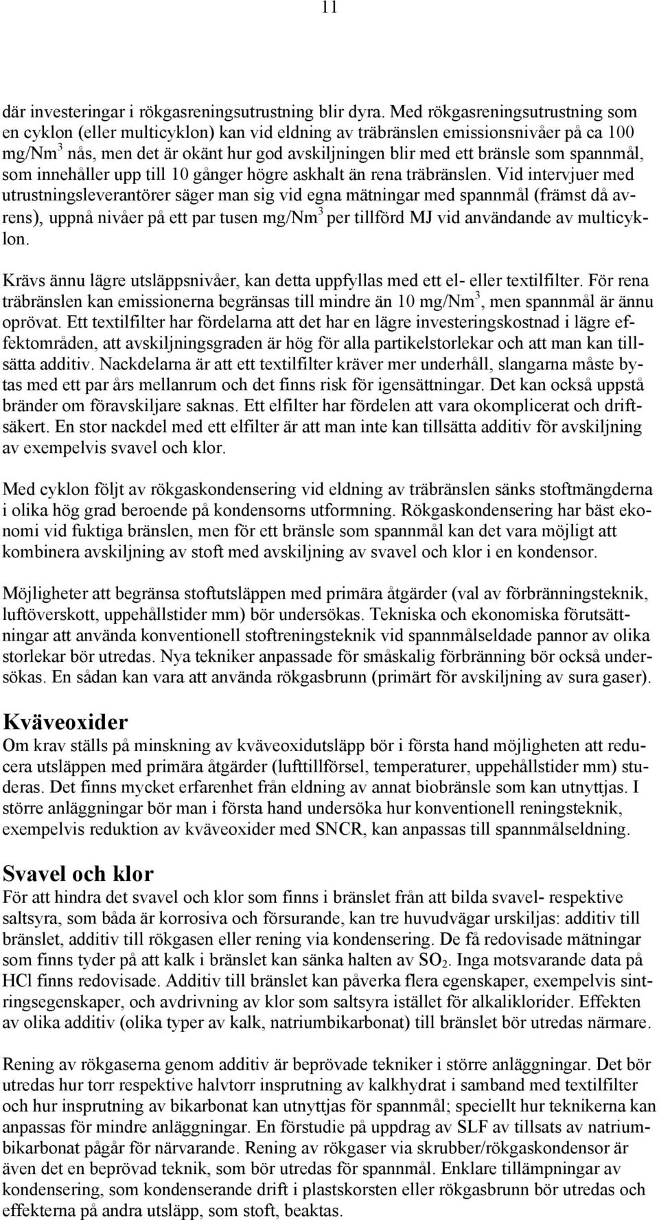 spannmål, som innehåller upp till 10 gånger högre askhalt än rena träbränslen.