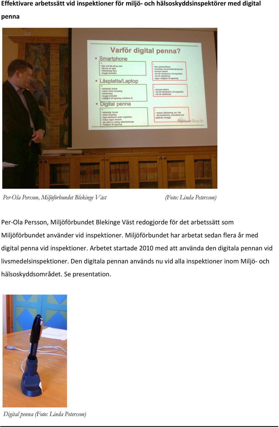 Miljöförbundet har arbetat sedan flera år med digital penna vid inspektioner.