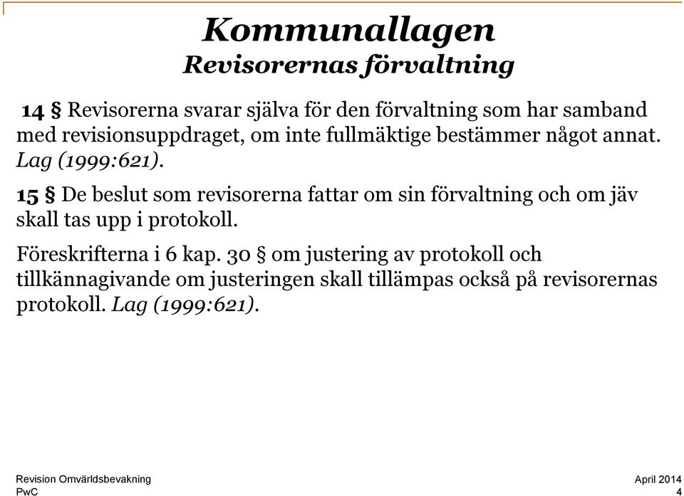 15 De beslut som revisorerna fattar om sin förvaltning och om jäv skall tas upp i protokoll.