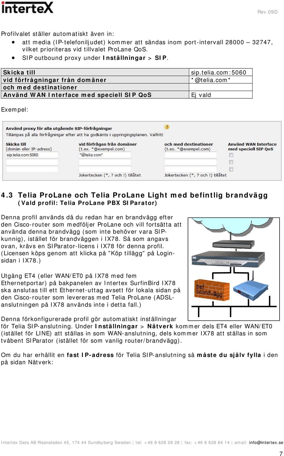 3 Telia ProLane och Telia ProLane Light med befintlig brandvägg (Vald profil: Telia ProLane PBX SIParator) Denna profil används då du redan har en brandvägg efter den Cisco-router som medföljer