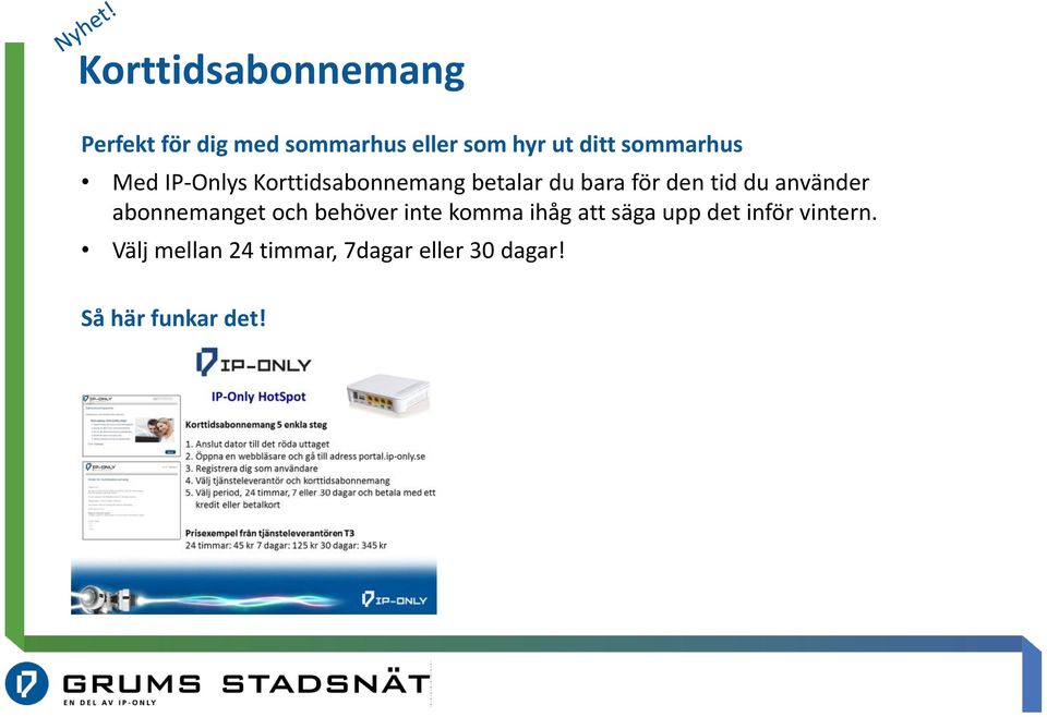 använder abonnemanget och behöver inte komma ihåg att säga upp det inför