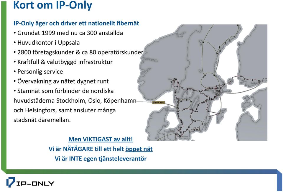 välutbyggd infrastruktur Personlig service Övervakning av nätet dygnet runt Stamnät som förbinder de nordiska