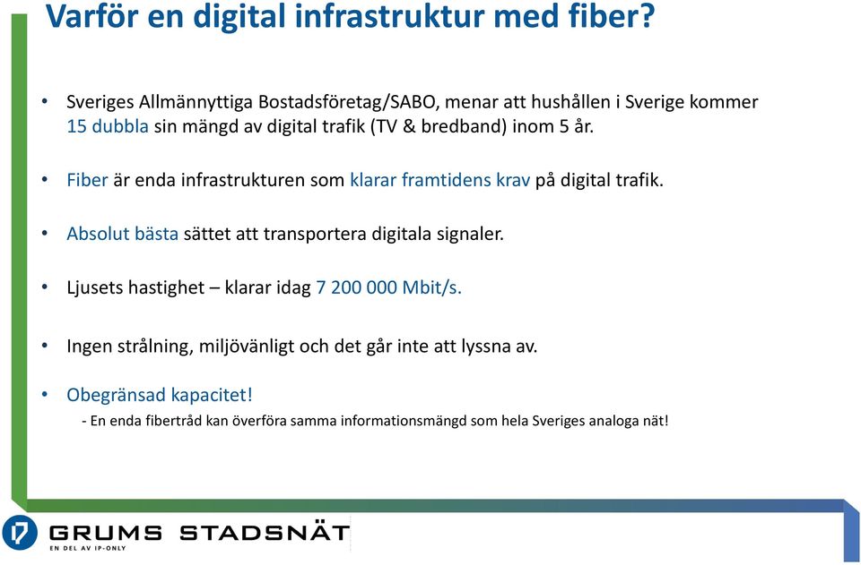 inom 5 år. Fiber är enda infrastrukturen som klarar framtidens krav på digital trafik.