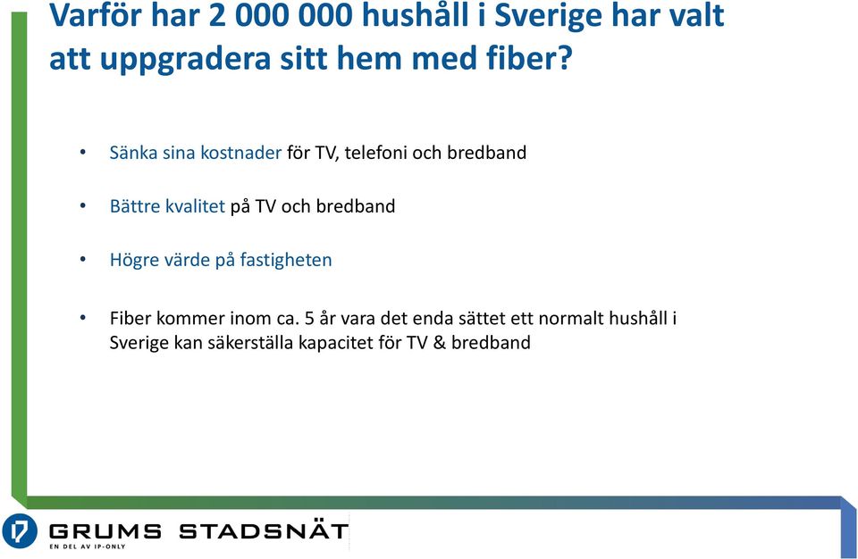 Sänka sina kostnader för TV, telefoni och bredband Bättre kvalitet på TV och