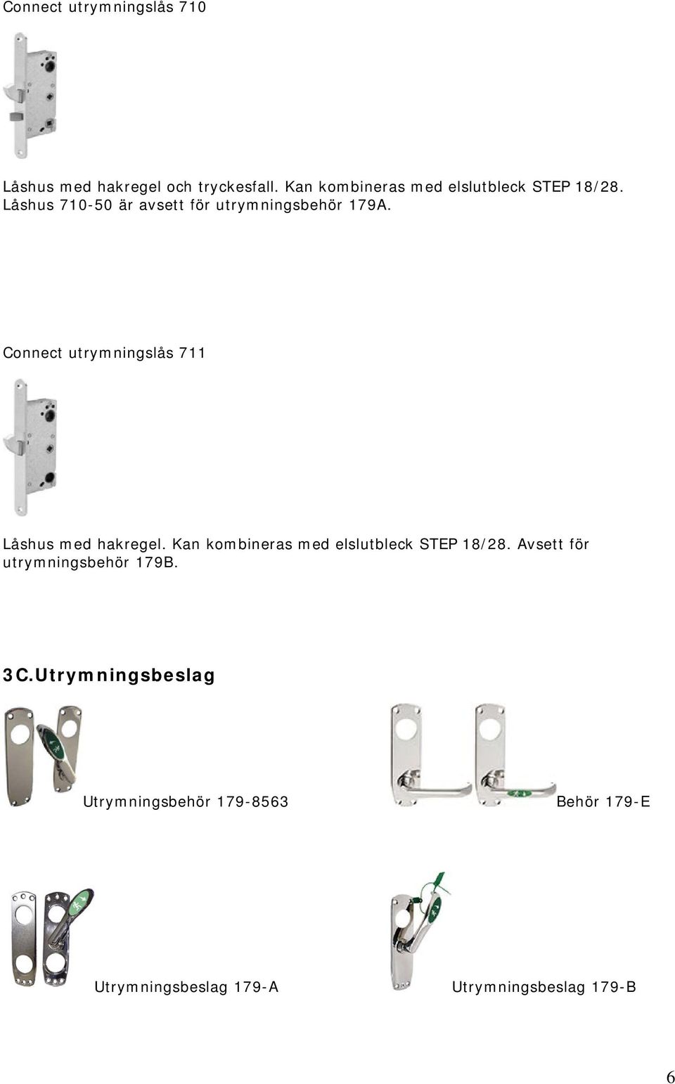 Connect utrymningslås 711 Låshus med hakregel. Kan kombineras med elslutbleck STEP 18/28.