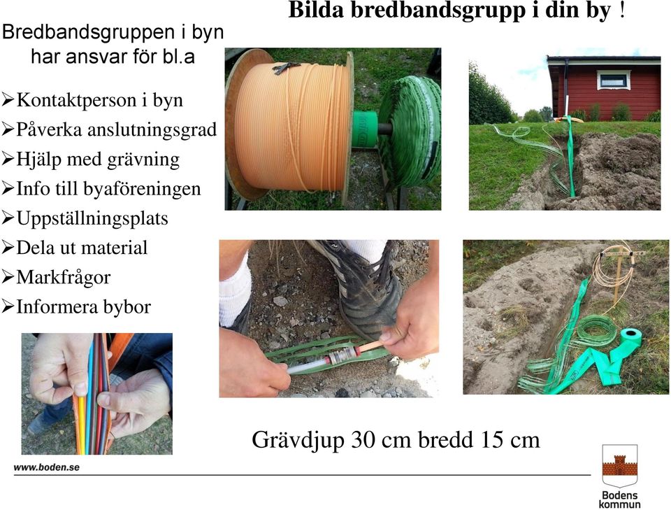 Kontaktperson i byn Påverka anslutningsgrad Hjälp med grävning