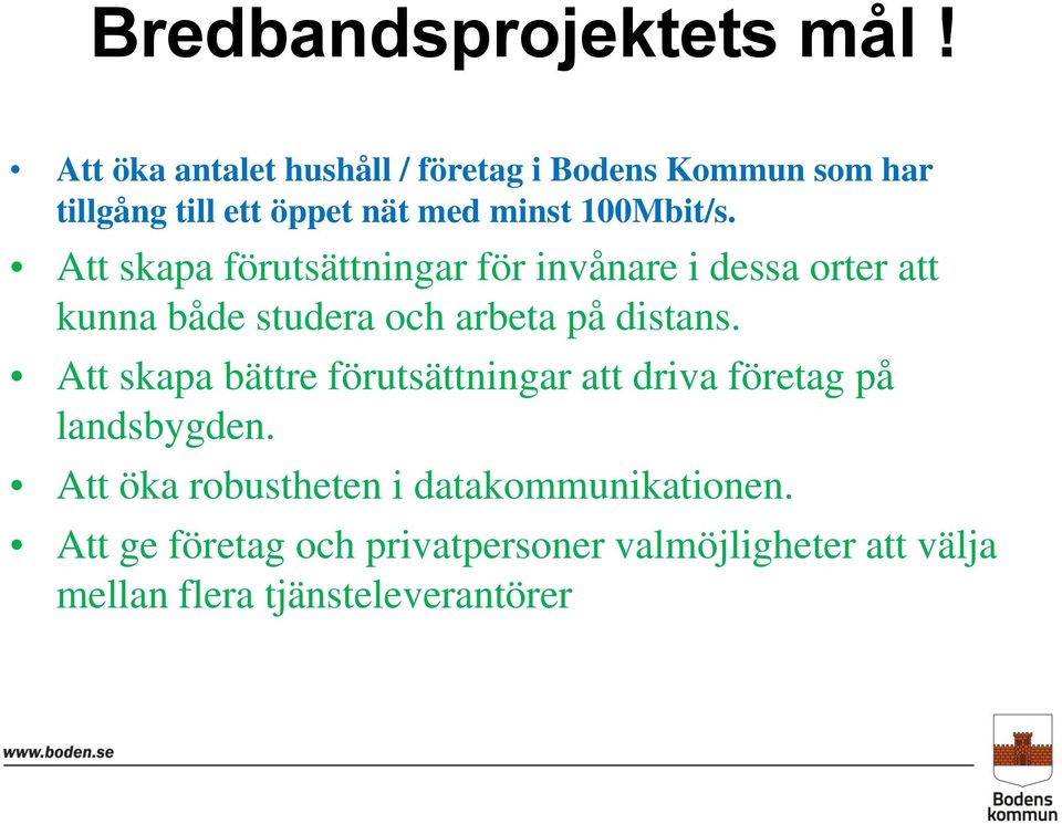 Att skapa förutsättningar för invånare i dessa orter att kunna både studera och arbeta på distans.