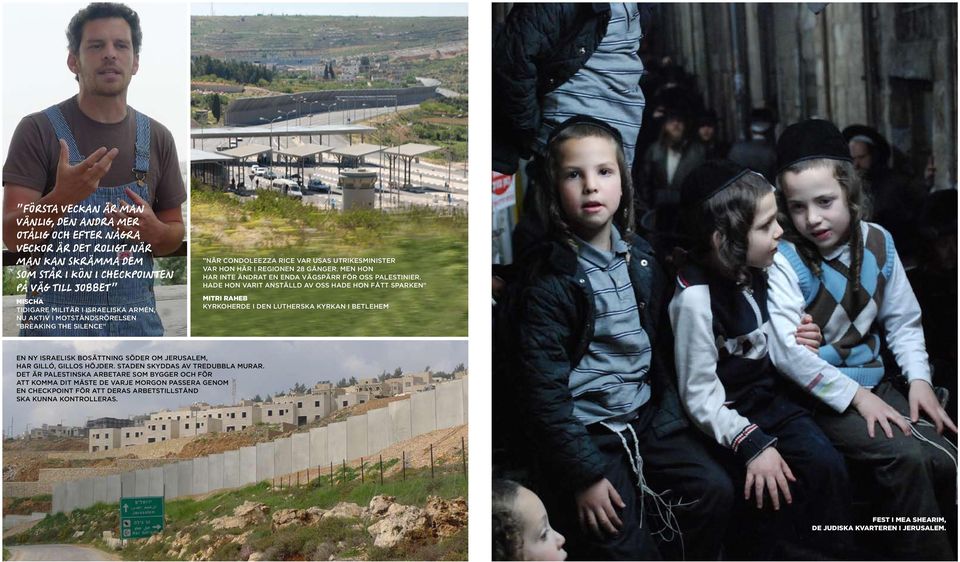 Hade hon varit anställd av oss hade hon fått sparken Mitri Raheb kyrkoherde i den lutherska kyrkan i Betlehem En ny israelisk bosättning söder om Jerusalem, Har Gilló, Gillos höjder.