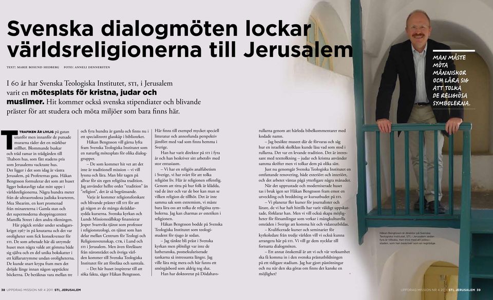 Man måste möta människor och lära sig att tolka de religiösa symbolerna. Ttrafiken är livlig på gatan utanför men innanför de putsade murarna råder det en märkbar stillhet.