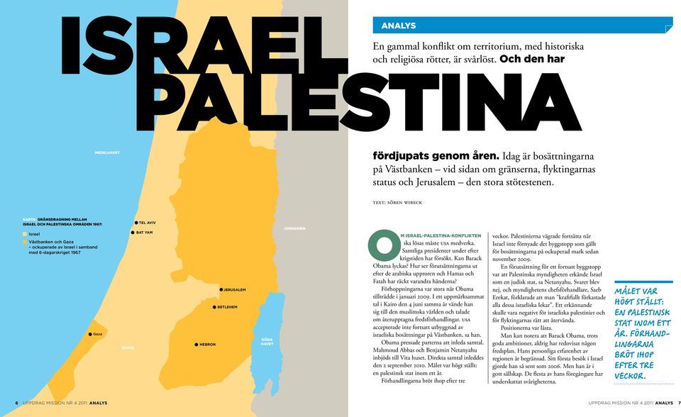 text: sören wibeck karta: Gränsdragning mellan Israel och palestinska områden 1967: Israel Västbanken och Gaza ockuperade av Israel i samband med 6-dagarskriget 1967 Gaza ISRAEL TEL AVIV BAT YAM