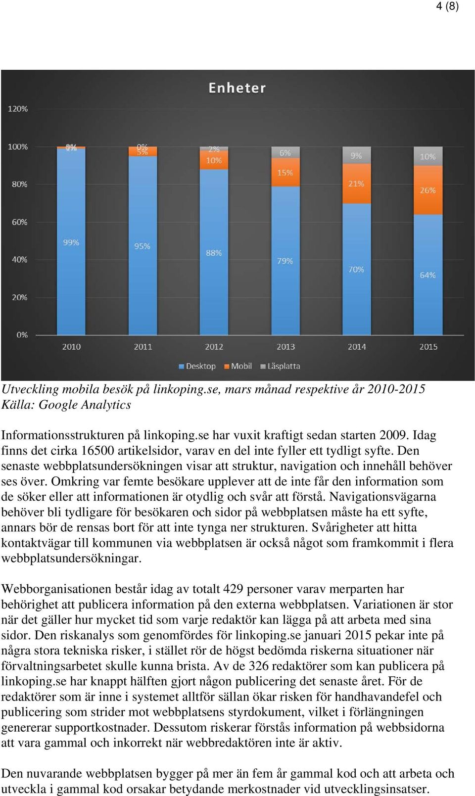 Omkring var femte besökare upplever att de inte får den information som de söker eller att informationen är otydlig och svår att förstå.