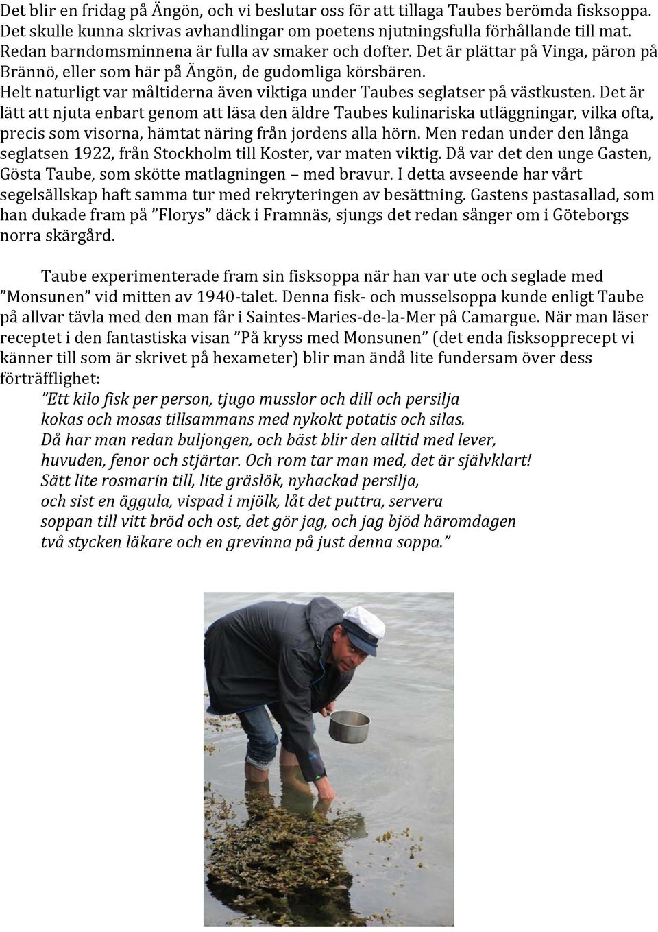 Helt naturligt var måltiderna även viktiga under Taubes seglatser på västkusten.