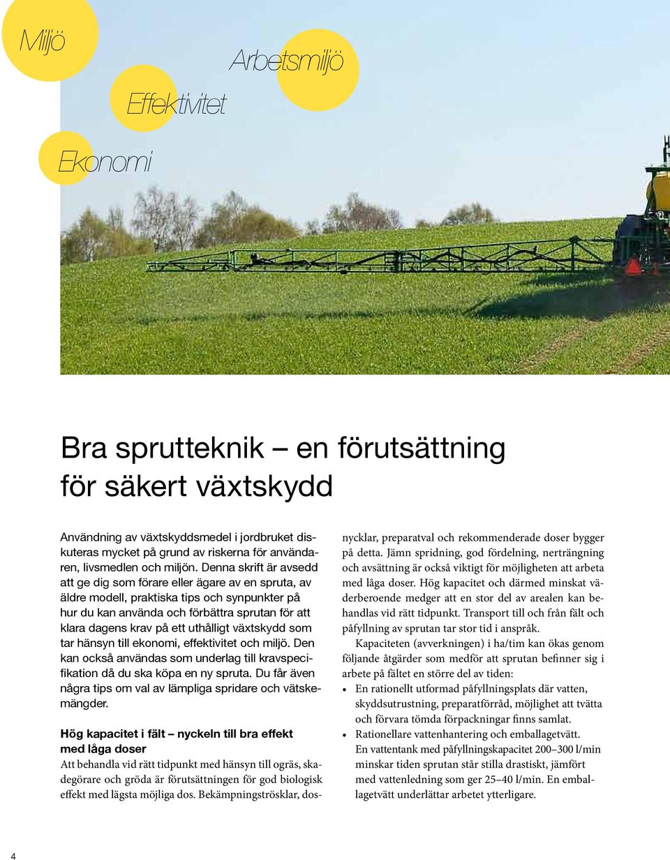 Denna skrift är avsedd att ge dig som förare eller ägare av en spruta, av äldre modell, praktiska tips och synpunkter på hur du kan använda och förbättra sprutan för att klara dagens krav på ett