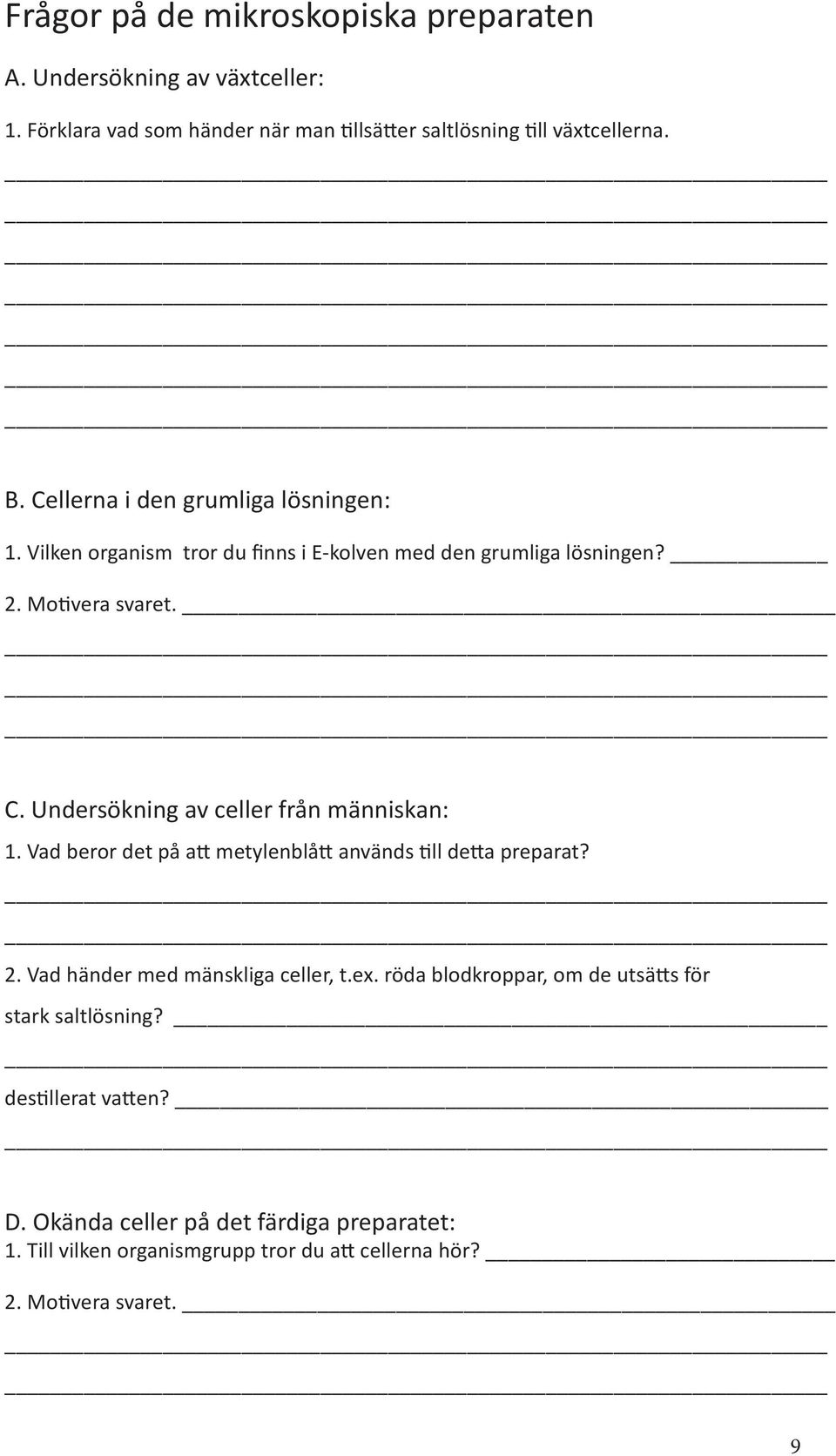 Undersökning av celler från människan: 1. Vad beror det på att metylenblått används till detta preparat? 2. Vad händer med mänskliga celler, t.ex.