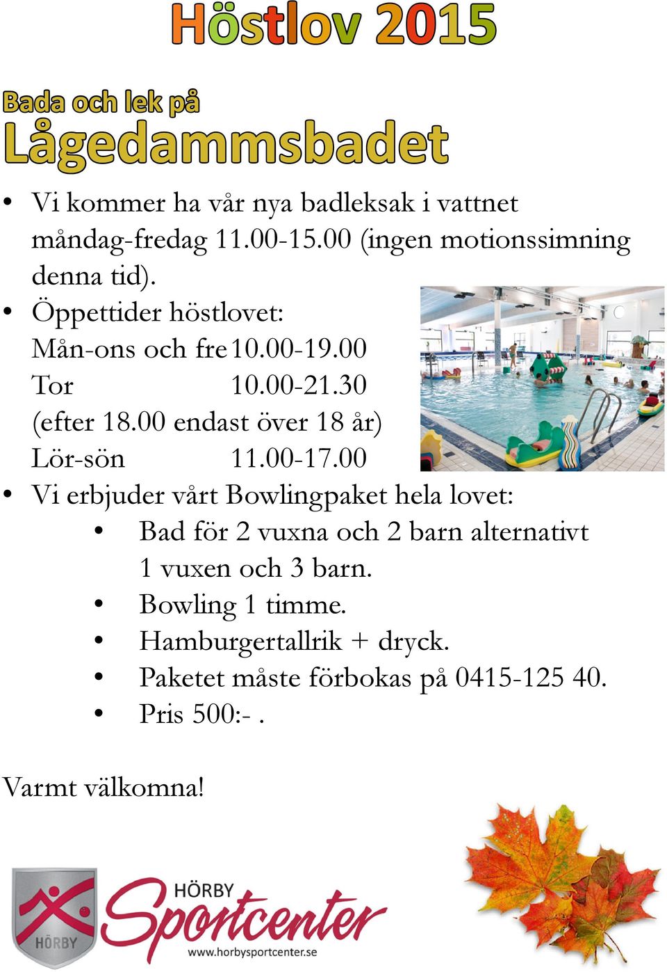 00 endast över 18 år) Lör-sön 11.00-17.