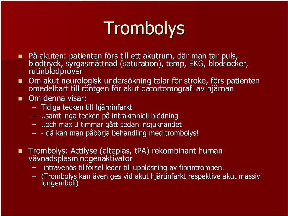 .samt inga tecken påp intrakraniell blödning..och max 3 timmar gått g sedan insjuknandet - då kan man påbörja p behandling med trombolys!