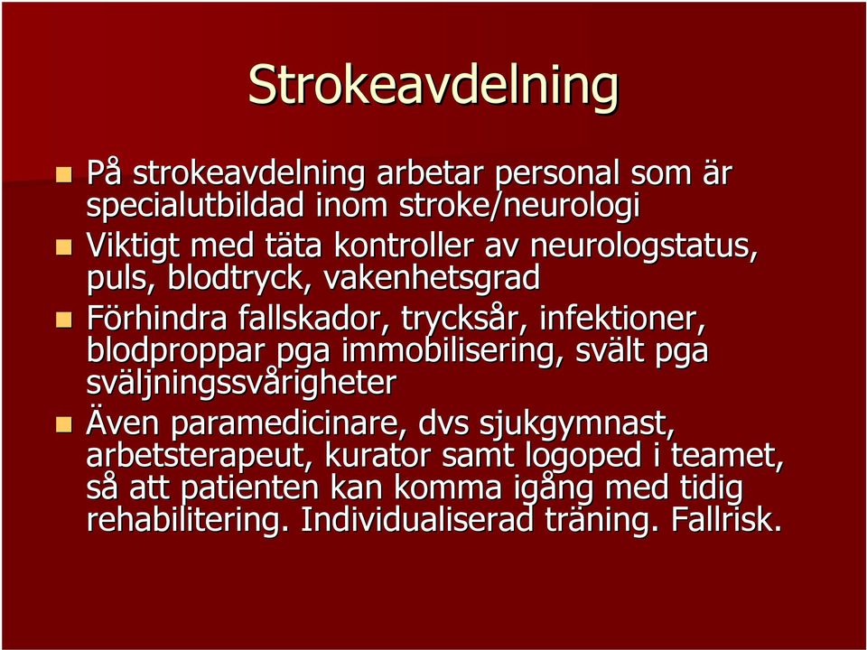 pga immobilisering,, svält pga sväljningssv ljningssvårigheter Även paramedicinare, dvs sjukgymnast, arbetsterapeut,