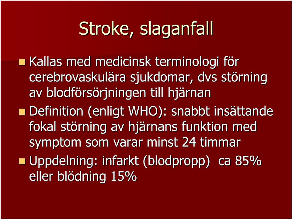 (enligt WHO): snabbt insättande fokal störning av hjärnans funktion med symptom