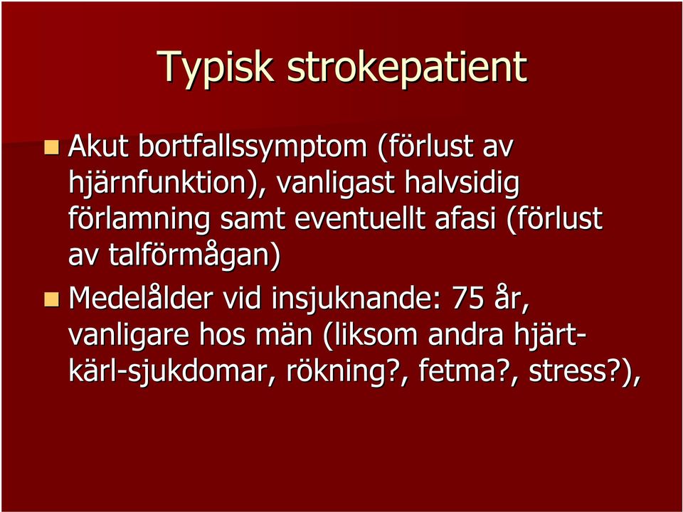 talförm rmågan) Medelålder lder vid insjuknande: 75 år, vanligare hos