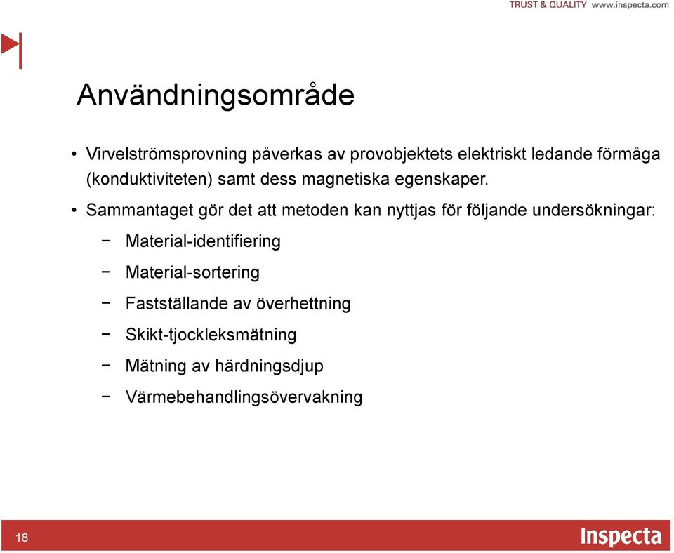 Sammantaget gör det att metoden kan nyttjas för följande undersökningar:
