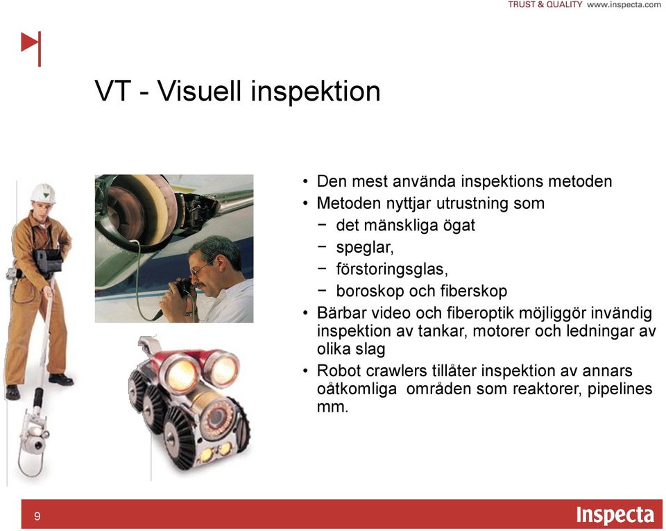 fiberoptik möjliggör invändig inspektion av tankar, motorer och ledningar av olika slag