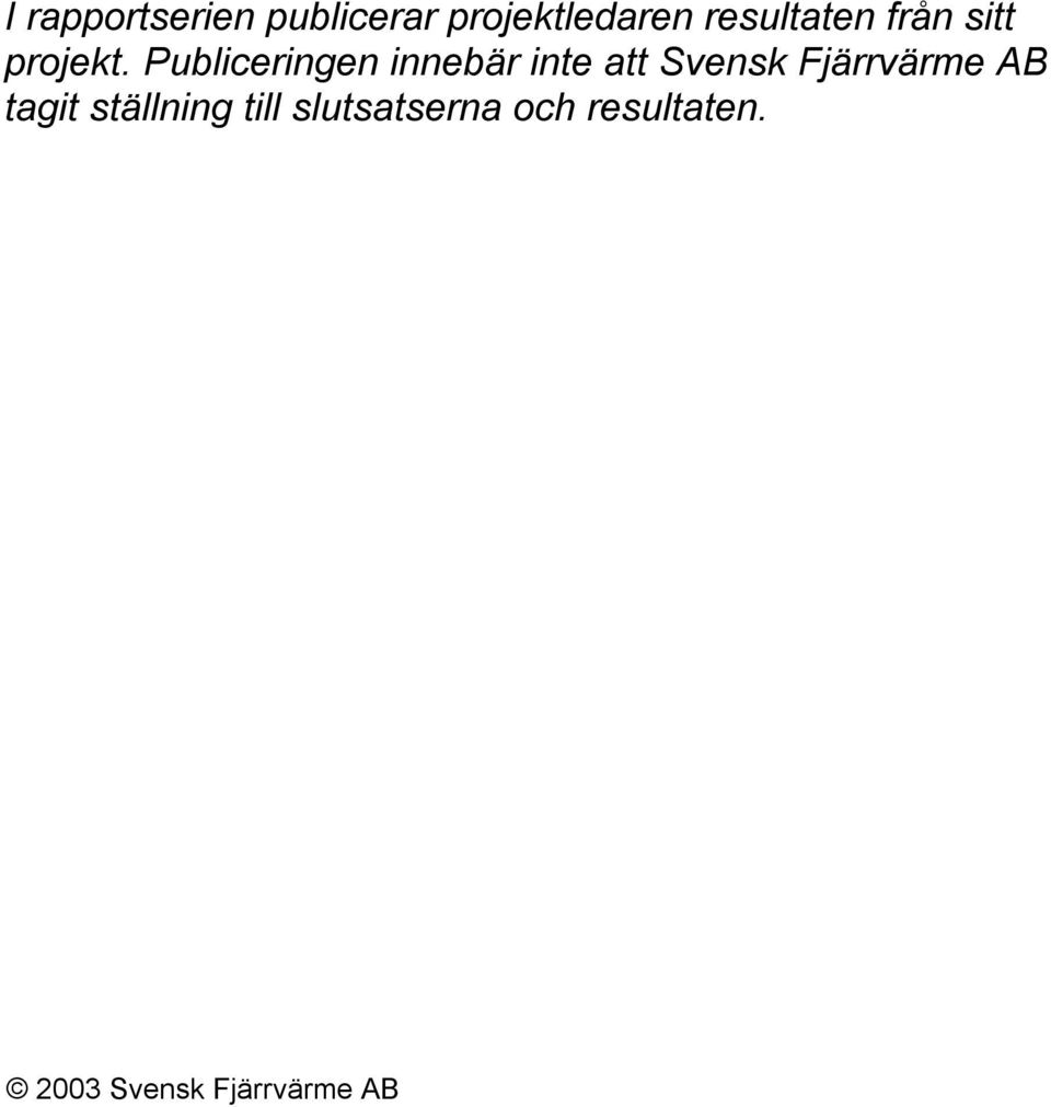 Publiceringen innebär inte att Svensk Fjärrvärme AB