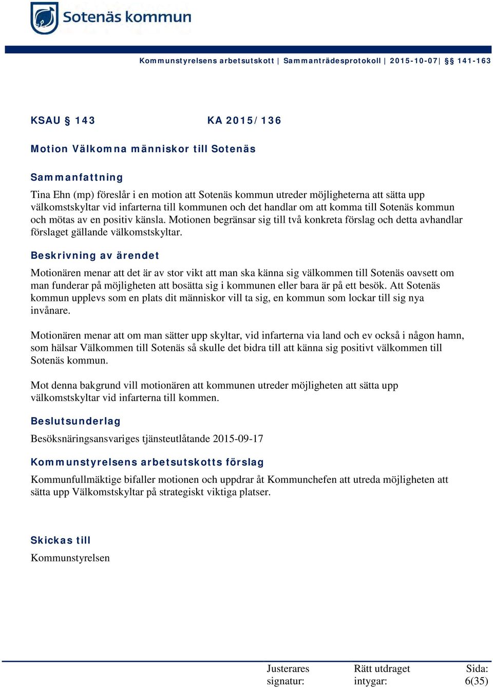 Motionen begränsar sig till två konkreta förslag och detta avhandlar förslaget gällande välkomstskyltar.