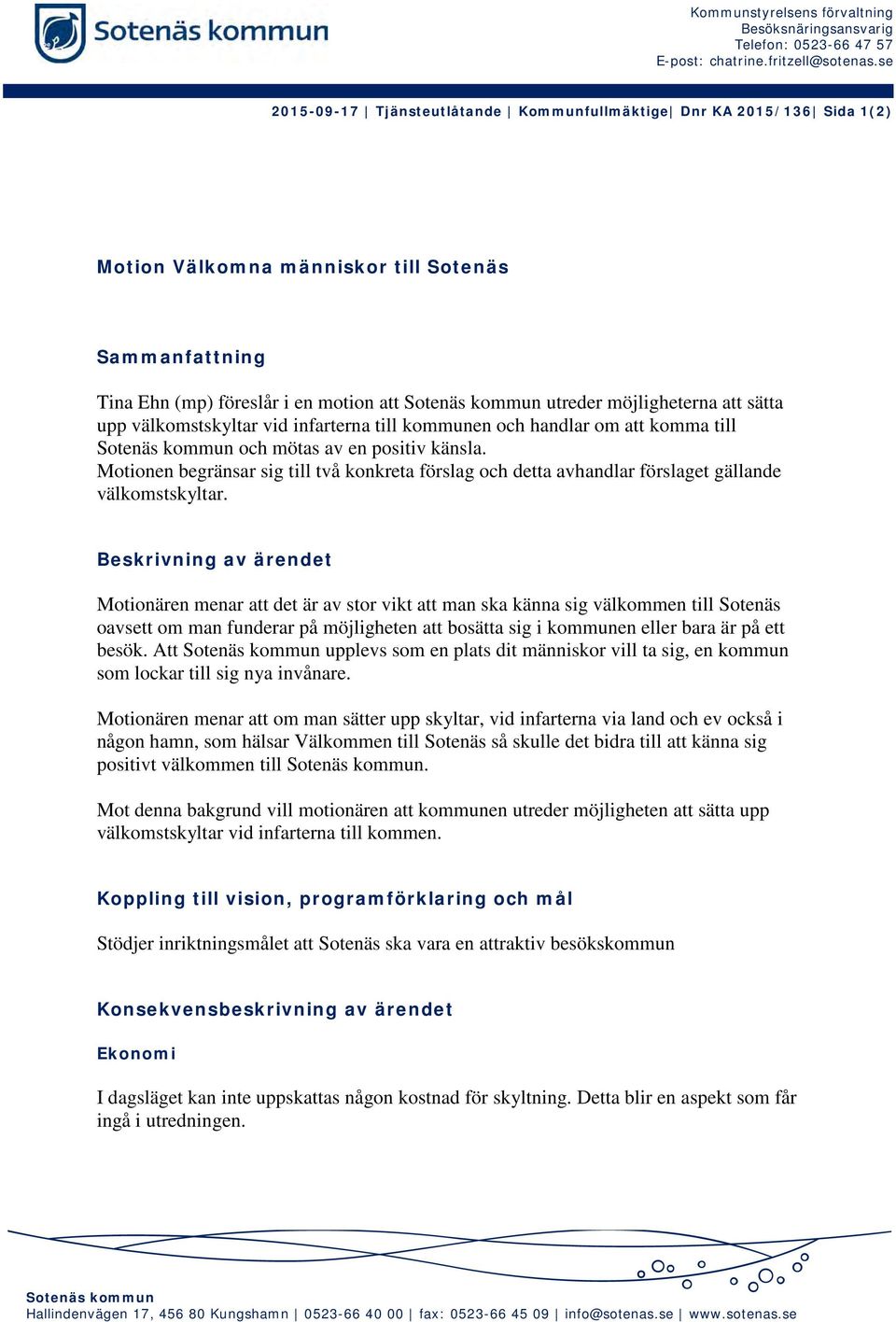 upp välkomstskyltar vid infarterna till kommunen och handlar om att komma till och mötas av en positiv känsla.