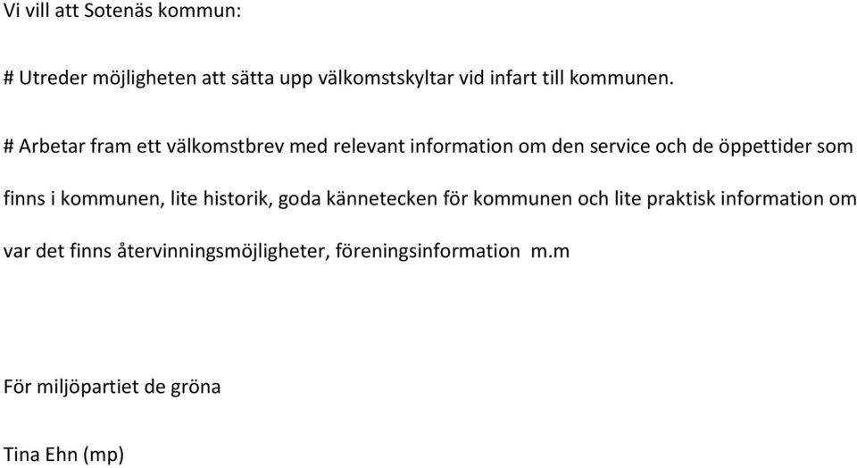 finns i kommunen, lite historik, goda kännetecken för kommunen och lite praktisk information om