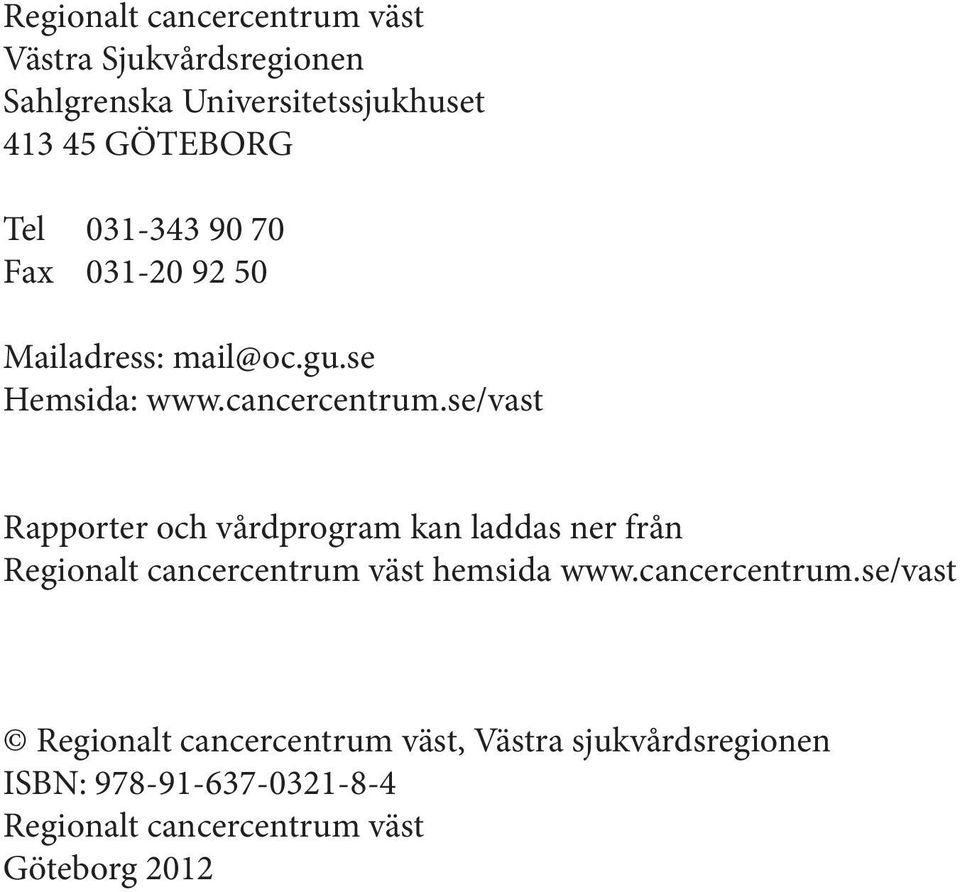 se/vast Rapporter och vårdprogram kan laddas ner från Regionalt cancercentrum 