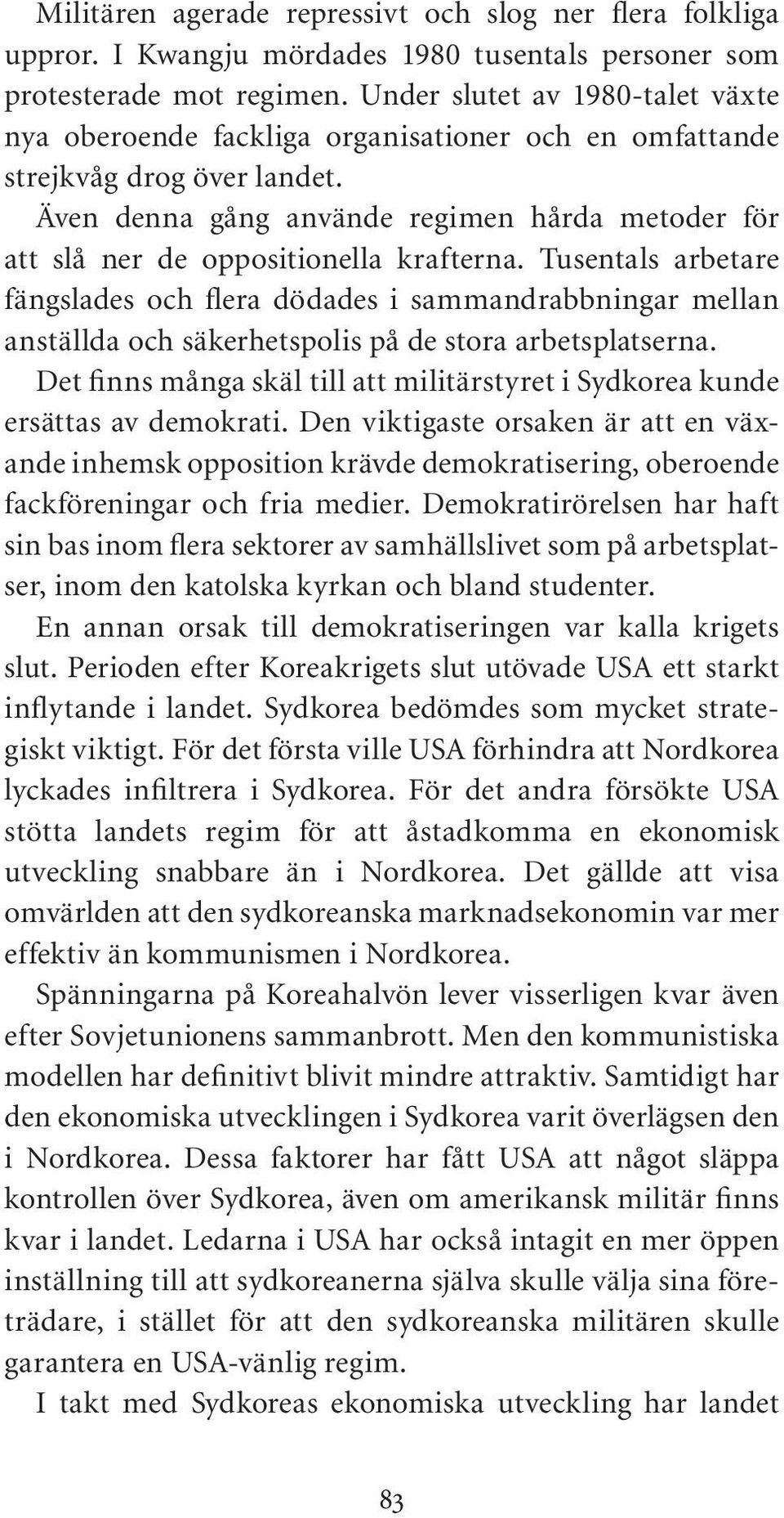 Även denna gång använde regimen hårda metoder för att slå ner de oppositionella krafterna.