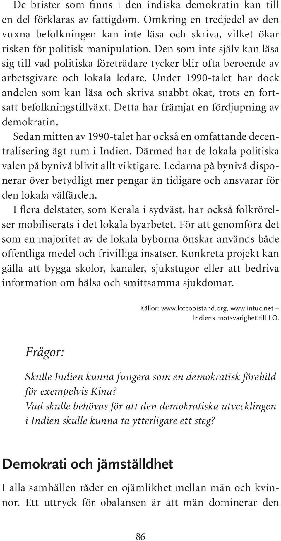 Den som inte själv kan läsa sig till vad politiska företrädare tycker blir ofta beroende av arbetsgivare och lokala ledare.