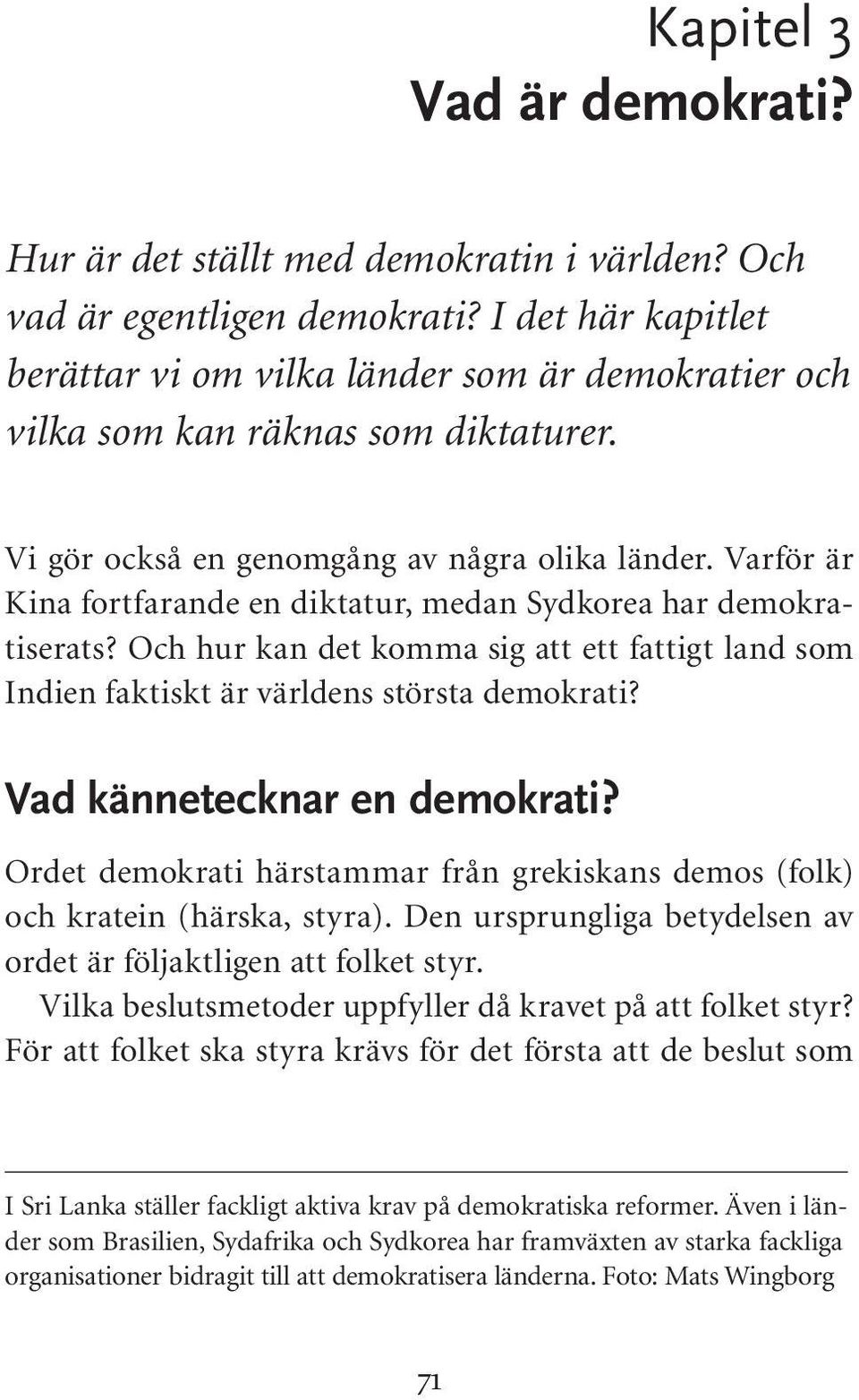 Varför är Kina fortfarande en diktatur, medan Sydkorea har demokratiserats? Och hur kan det komma sig att ett fattigt land som Indien faktiskt är världens största demokrati?