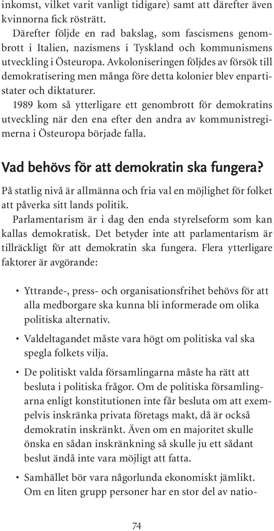 Avkoloniseringen följdes av försök till demokratisering men många före detta kolonier blev enpartistater och diktaturer.