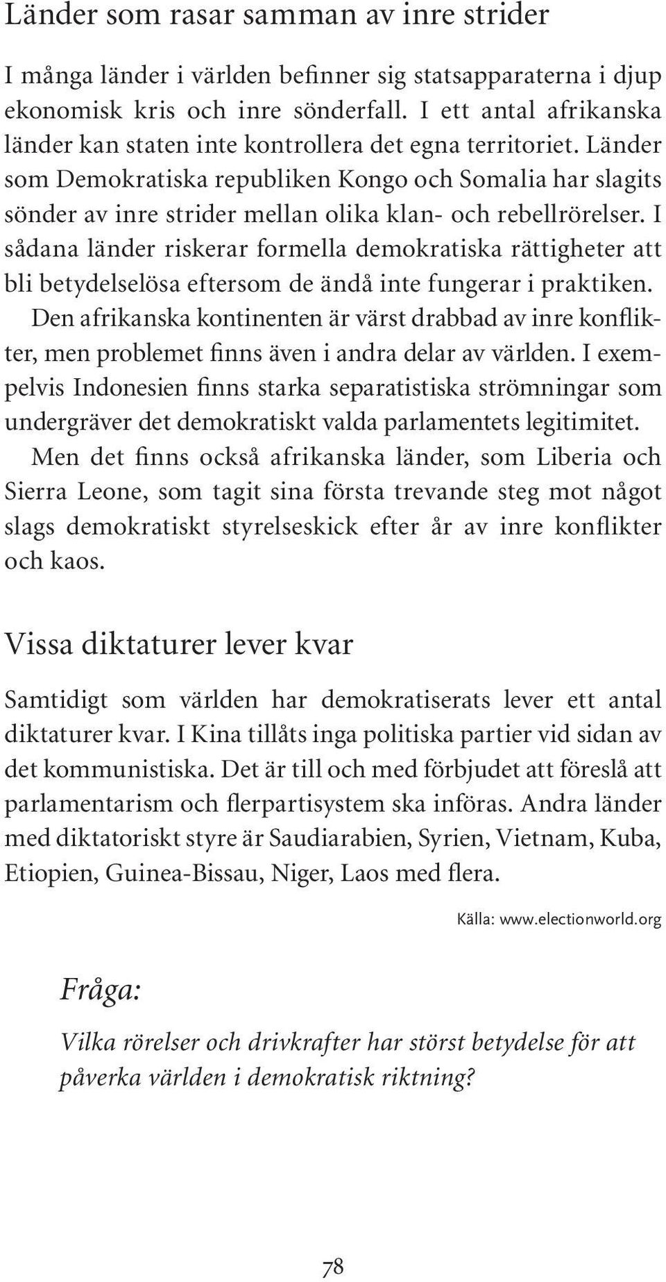 Länder som Demokratiska republiken Kongo och Somalia har slagits sönder av inre strider mellan olika klan- och rebellrörelser.