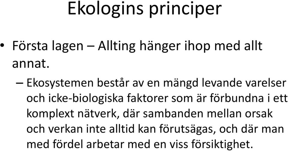 som är förbundna i ett komplext nätverk, där sambanden mellan orsak och