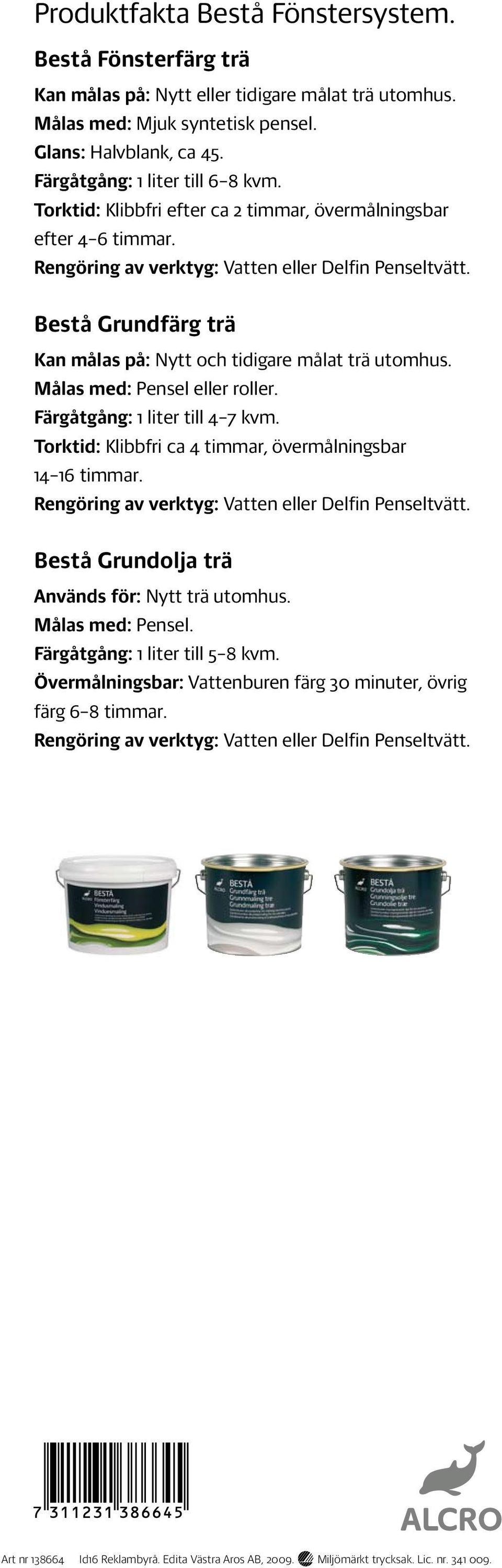 Bestå Grundfärg trä Kan målas på: Nytt och tidigare målat trä utomhus. Målas med: Pensel eller roller. Färgåtgång: 1 liter till 4 7 kvm. Torktid: Klibbfri ca 4 timmar, övermålningsbar 14 16 timmar.