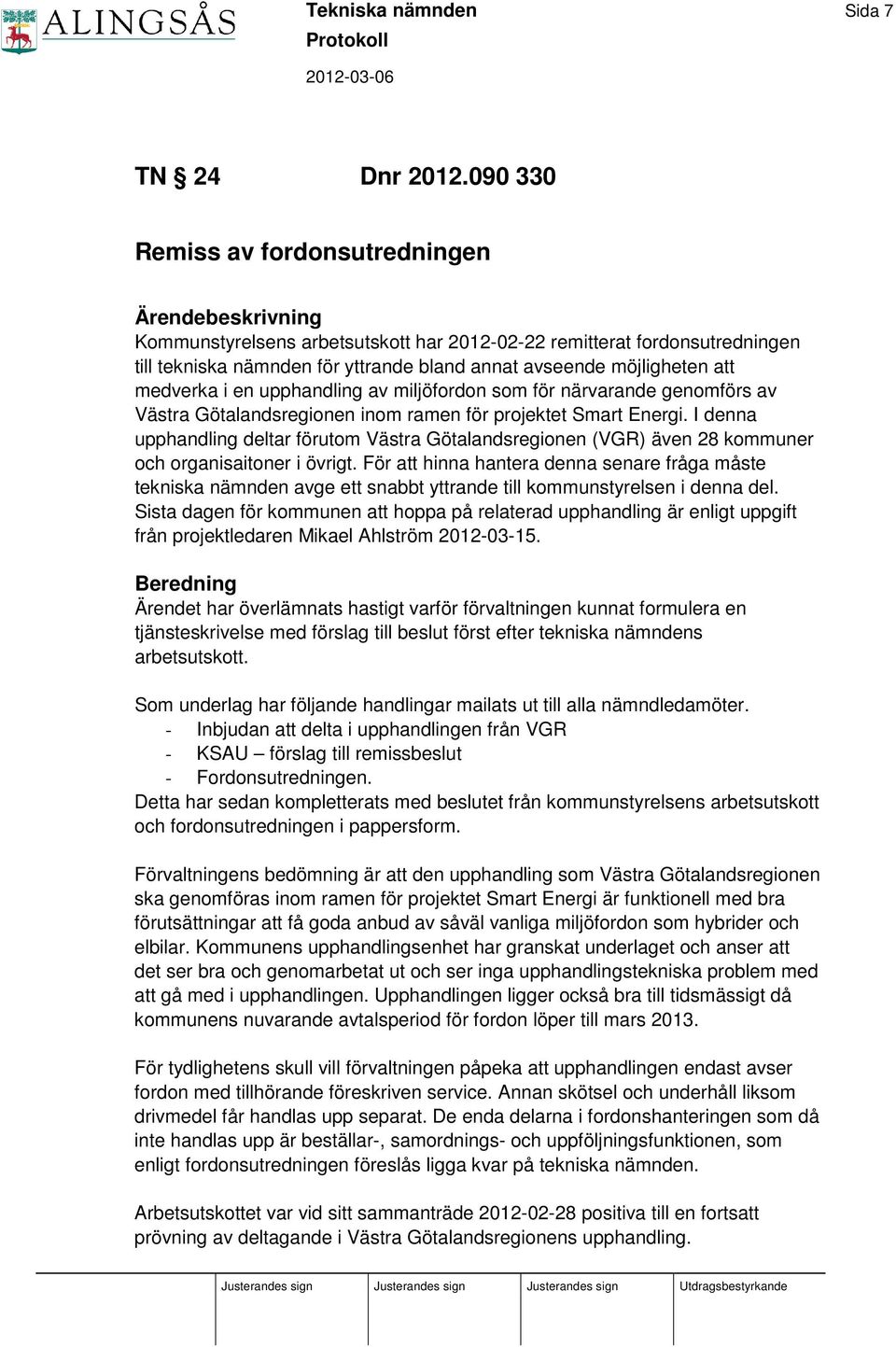 att medverka i en upphandling av miljöfordon som för närvarande genomförs av Västra Götalandsregionen inom ramen för projektet Smart Energi.