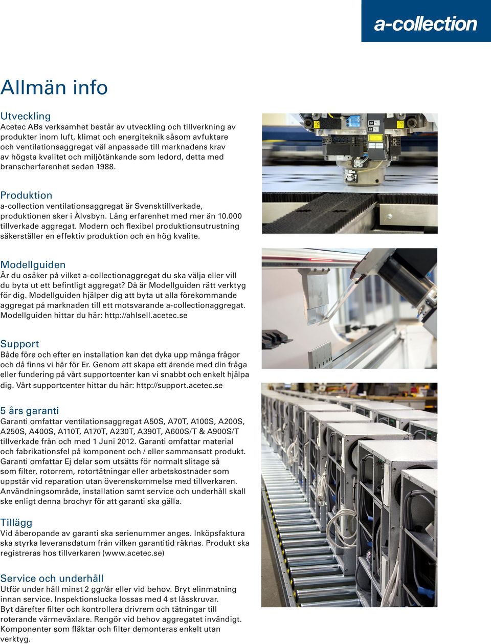 Lång erfarenhet med mer än 10.000 tillverkade aggregat. Modern och flexibel produktionsutrustning säkerställer en effektiv produktion och en hög kvalite.