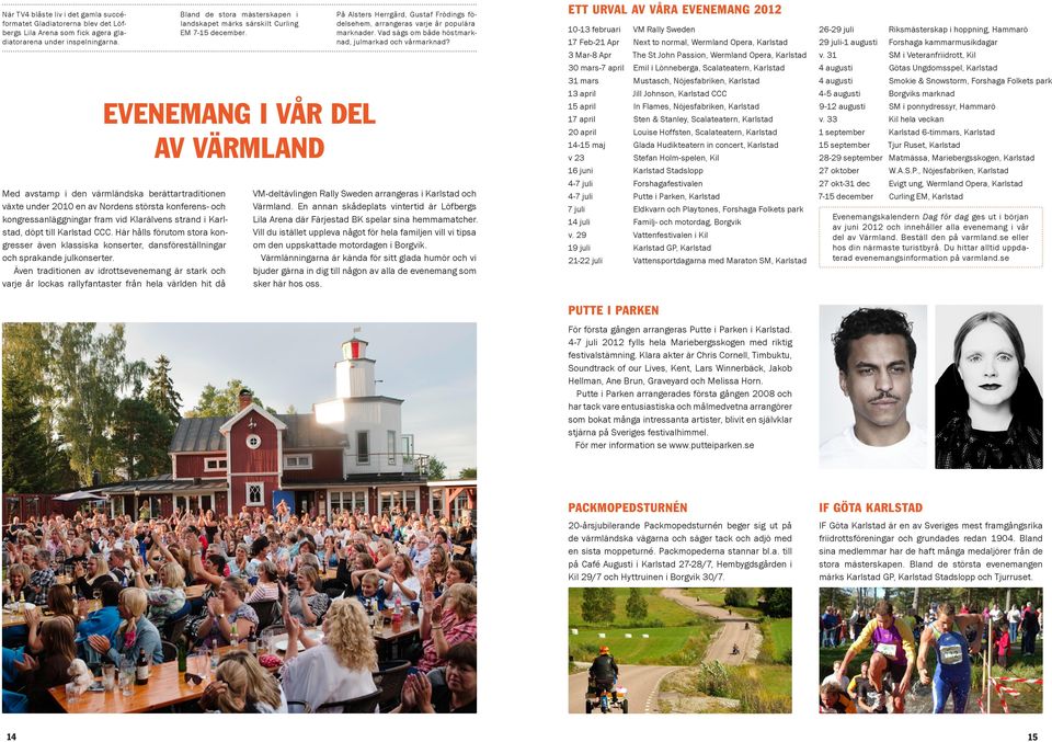 döpt till Karlstad CCC. Här hålls förutom stora kongresser även klassiska konserter, dansföreställningar och sprakande julkonserter.