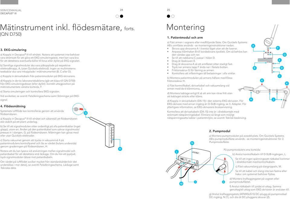 b) Samtliga signalmoduler ska vara påkopplade på respektive elektrodknapp, A, (utan Quickels-elektrod). Ingen av multimeterns testkablar ska vara inkopplade i mätinstrumentet (B, C eller D).
