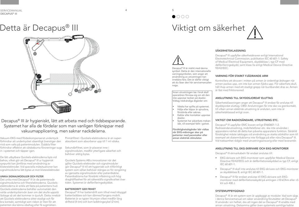 Dubbla filter förhindrar effektivt att vätskeburna föroreningar sugs in i systemet och täpper igen.