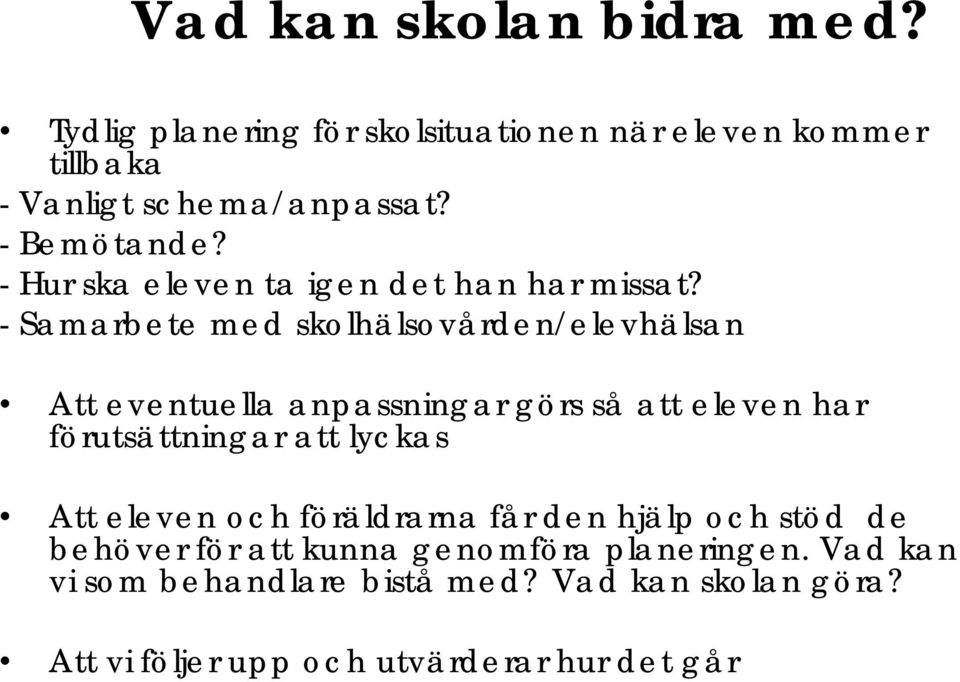 - Samarbete med skolhälsovården/elevhälsan Att eventuella anpassningar görs så att eleven har förutsättningar att lyckas