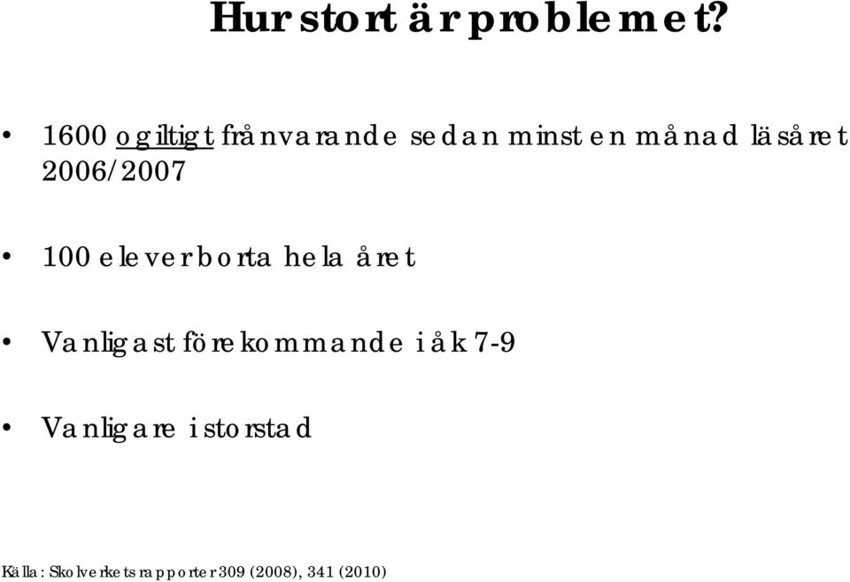 2006/2007 100 elever borta hela året Vanligast