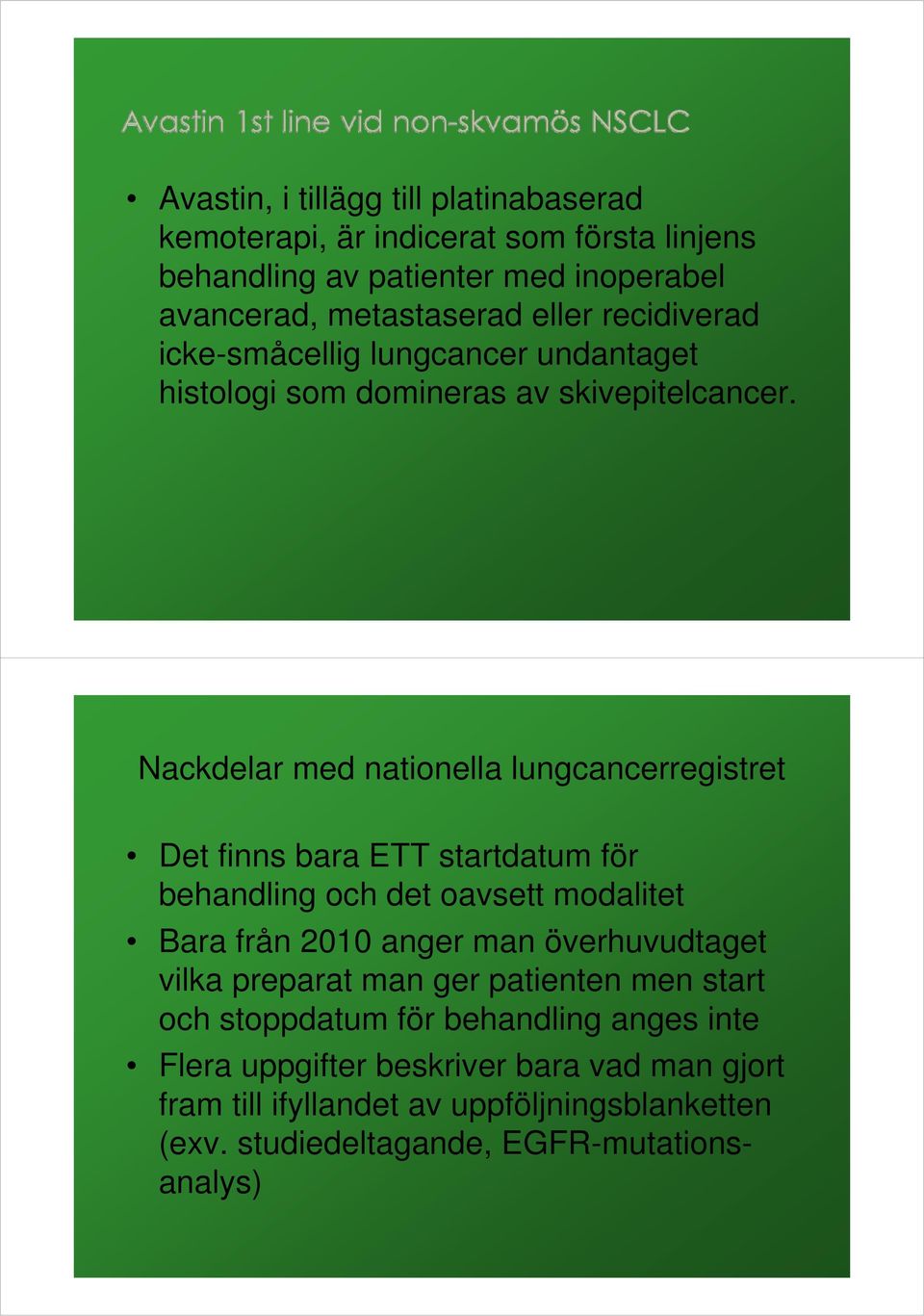 Nackdelar med nationella lungcancerregistret Det finns bara ETT startdatum för behandling och det oavsett modalitet Bara från 2010 anger man överhuvudtaget