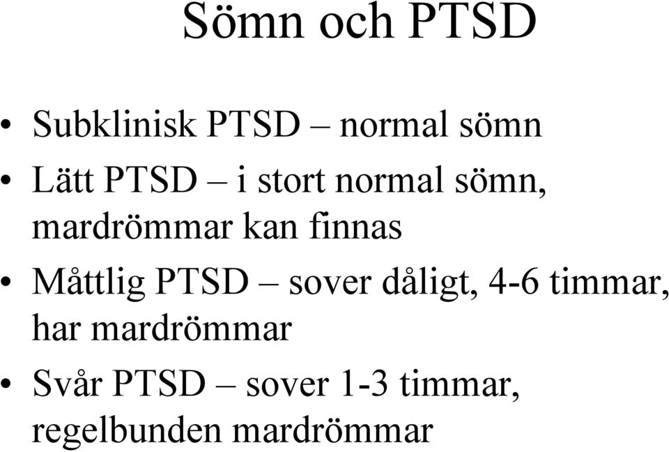 Måttlig PTSD sover dåligt, 4-6 timmar, har