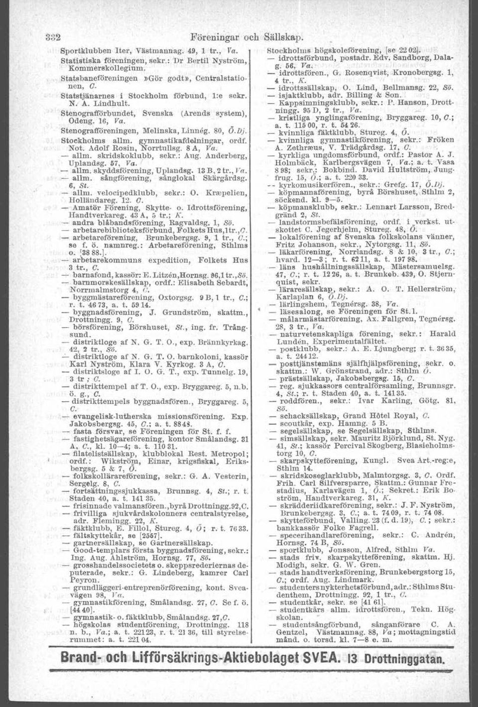 gymnastikafdelningar, ordf. Not. Adolf Rosin, Norrtullsg. 8 A, Va. - allm. skridskoklubb, sekr.: Aug. Anderberg, Uplandsg. 57, Va. I - allm. skyddsförening, Uplandsg. 13B, 2Ir., Va. - allm. sångförening, sånglokal Skärgårdsg.