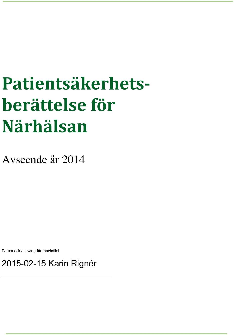 2014 Datum och ansvarig för