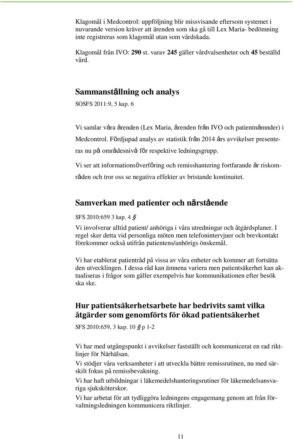 6 Vi samlar våra ärenden (Lex Maria, ärenden från IVO och patientnämnder) i Medcontrol.